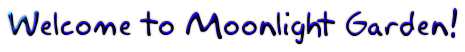 Welcome to Moonlight Garden!